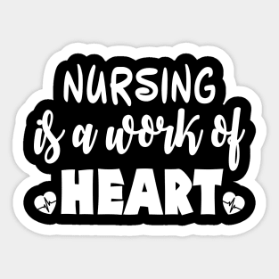 Nursing Is a Work of Heart Funny Cute Nursing Gift - Graphic Nurse Sticker